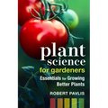Plant Science for Gardeners: Essentials for Growing Better Plants