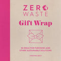 Zero Waste: Gift Wrap: 30 Ideas for Furoshiki and Other Sustainable Solutions