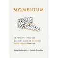 Momentum: Six Principles Product Leaders Follow to Engineer Good Products Faster