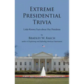 Extreme Presidential Trivia: Little-Known Facts about Our Presidents