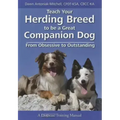 Teach Your Herding Breed to Be a Great Companion Dog, from Obsessive to Outstanding
