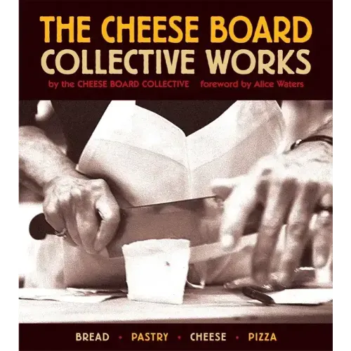 The Cheese Board: Collective Works: Bread, Pastry, Cheese, Pizza [A Baking Book]