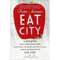 Eat the City: A Tale of the Fishers, Trappers, Hunters, Foragers, Slaughterers, Butchers, Poultry Minders, Sugar Refiners, Cane Cutters, Beekeepers, W