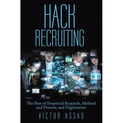 Hack Recruiting: The Best of Empirical Research, Method and Process, and Digitization