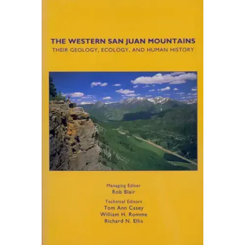 The Western San Juan Mountains: Their Geology, Ecology and Human History
