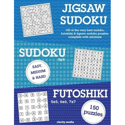 Jigsaw Sudoku, Sudoku & Futoshiki: 150 of the very best mixed sudoku puzzles