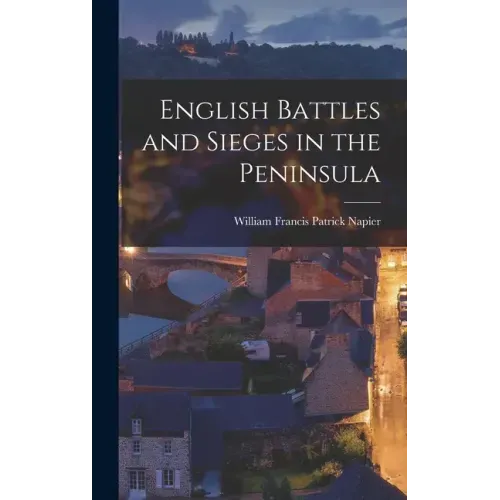 English Battles and Sieges in the Peninsula