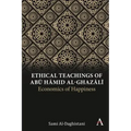 Ethical Teachings of Abū Ḥāmid Al-Ghazālī: Economics of Happiness