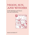 Moon, Sun and Witches: Gender Ideologies and Class in Inca and Colonial Peru