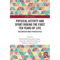 Physical Activity and Sport During the First Ten Years of Life: Multidisciplinary Perspectives