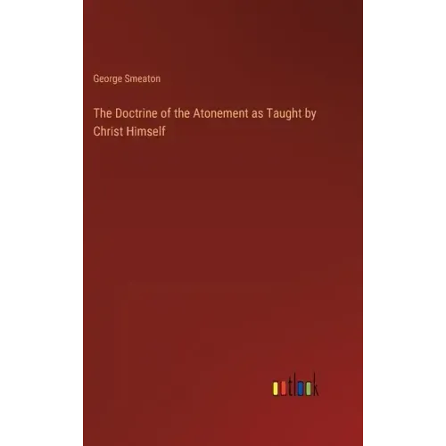 The Doctrine of the Atonement as Taught by Christ Himself