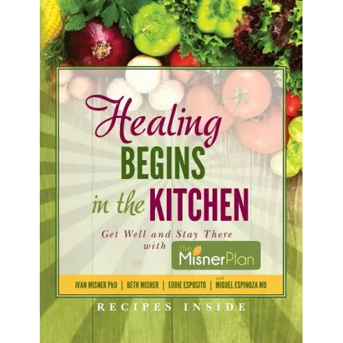 Healing Begins in the Kitchen: Get Well and Stay There with the Misner Plan