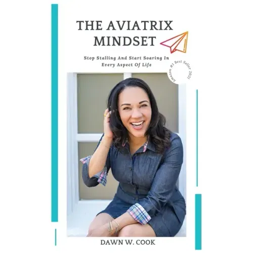 The Aviatrix Mindset: Stop Stalling And Start Start Soaring In Every Aspect Of Life