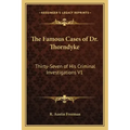 The Famous Cases of Dr. Thorndyke: Thirty-Seven of His Criminal Investigations V1