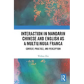 Interaction in Mandarin Chinese and English as a Multilingua Franca: Context, Practice, and Perception