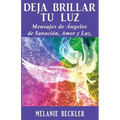 Deja brillar tu luz: Mensajes de ángeles de sanación, amor y luz.