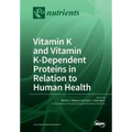 Vitamin K and Vitamin K-Dependent Proteins in Relation to Human Health