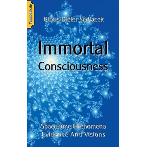 Immortal Consciousness: Space-time Phenomena Evidence And Visions