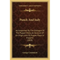 Punch and Judy: Accompanied by the Dialogue of the Puppet Show, an Account of Its Origin, and of Puppet Plays in England (1828)