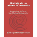 Historia de un crimen NO resuelto: Antonio Jose de Sucre, Gran Mariscal de Ayacucho