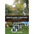 Graceland Cemetery: Chicago Stories, Symbols, and Secrets