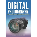 Digital Photography: A Beginner's Guide to DSLR Photography: Basic DSLR Camera Guide for Beginners, Learning How To Use Your First DSLR Camera