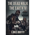 The Dead Walk The Earth: Part IV