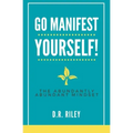 Go Manifest Yourself!: The Abundantly Abundant Mindset