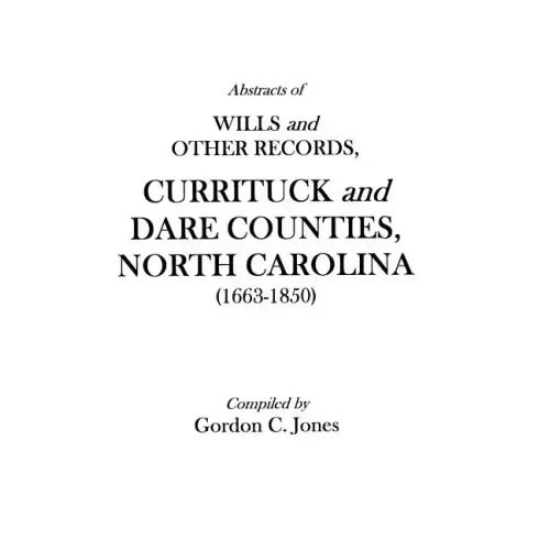 Abstracts of Wills and Other Records, Currituck and Dare Counties, North Carolina (1663-1850)