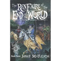 The Ren Faire at the End of the World: An Arcanum Faire novel