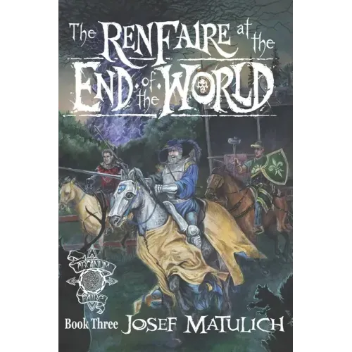 The Ren Faire at the End of the World: An Arcanum Faire novel