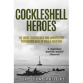 Cockleshell Heroes: The Most Courageous and Imaginative Commando Raid of World War Two