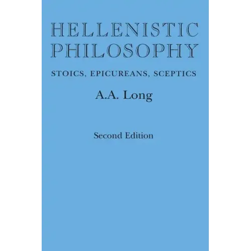 Hellenistic Philosophy: Stoics, Epicureans, Sceptics