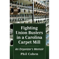 Fighting Union Busters in a Carolina Carpet Mill: An Organizer's Memoir