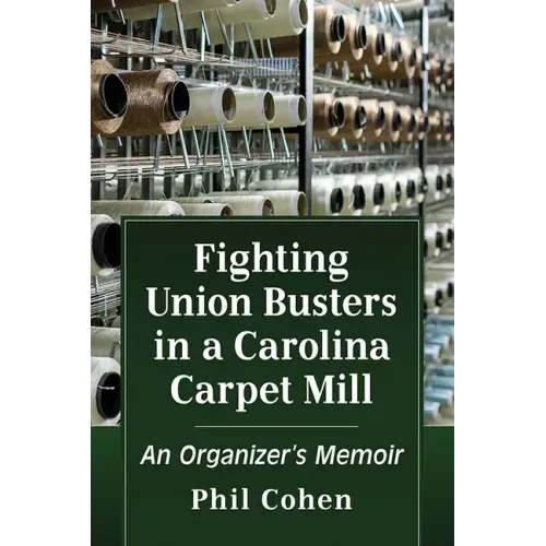 Fighting Union Busters in a Carolina Carpet Mill: An Organizer's Memoir