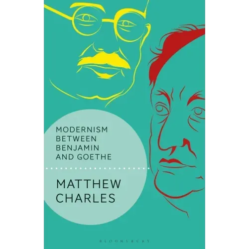 Modernism Between Benjamin and Goethe