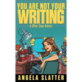You Are Not Your Writing & Other Sage Advice