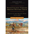 With Golden Visions Bright Before Them, 2: Trails to the Mining West, 1849-1852
