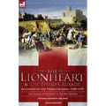The Lionheart & the Third Crusade: Accounts of the Third Crusade-1198-1192, The Crusade of Richard I, 1189-92 and The 3rd Crusade