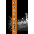 Dark Rose: Organized Crime and Corruption in Portland