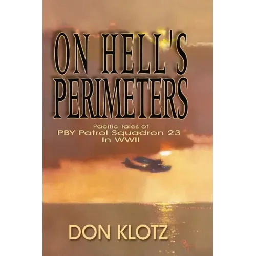 On Hell's Perimeters: Pacific Tales of PBY Patrol Squadron 23 in World War Two
