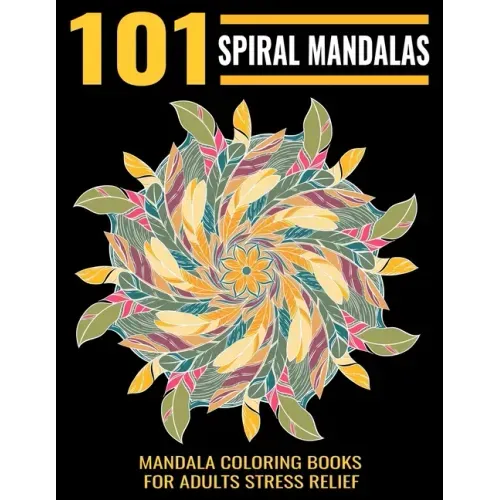 101 Spiral Mandalas: Mandala Coloring Books For Adults Stress Relief: Relaxation Mandala Designs