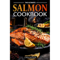 The Ultimate Salmon Cookbook: Delicious Recipes For Salmon Lovers, Any Occasion