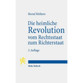 Die Heimliche Revolution Vom Rechtsstaat Zum Richterstaat: Verfassung Und Methoden. Ein Essay