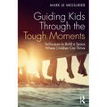 Guiding Kids Through the Tough Moments: Techniques to Build a Space Where Children Can Thrive