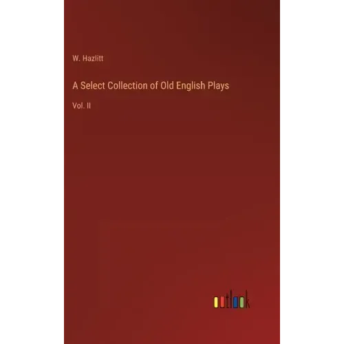 A Select Collection of Old English Plays: Vol. II
