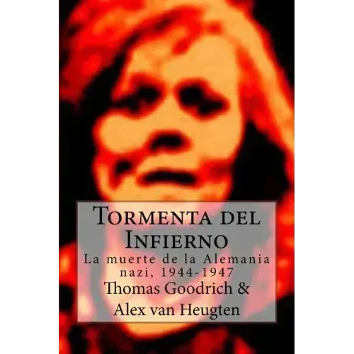 Tormenta del Infierno: La muerte de la Alemania nazi, 1944-1947