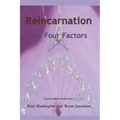 Reincarnation - The Four Factors: Four New Ways of Looking At Reincarnation