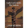 Lady Luck Quits the Yukon