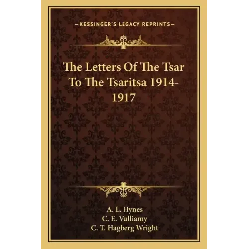 The Letters of the Tsar to the Tsaritsa 1914-1917